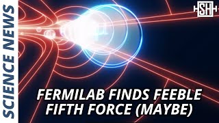Fermilab Finds Feeble Fifth Force (Maybe)
