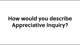 What Is Appreciative Inquiry?