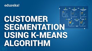 Customer Segmentation Tutorial | Python Projects | K-Means Algorithm | Python Training | Edureka