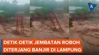 Detik-detik Banjir Bandar Lampung Robohkan Jembatan Gantung