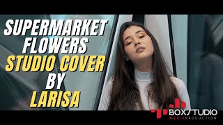 Ed Sheeran - Supermarket Flowers (Studio Cover by LARISA)