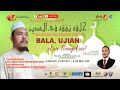 Berita 107 : Bala, Ujian atau Peringatan?