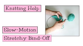 Knitting Help - Slow Motion Stretchy Bind-Off