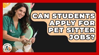 Can Students Apply for Pet Sitter Jobs? - Animal Care Jobs