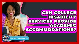 Can College Disability Services Provide Academic Accommodations? - Accessible Learning For All