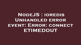 NodeJS : ioredis Unhandled error event: Error: connect ETIMEDOUT