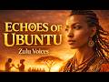 Echoes of Ubuntu – Zulu Voices 🌿 40 Minutes of African A Cappella | Ambience Soothing Music