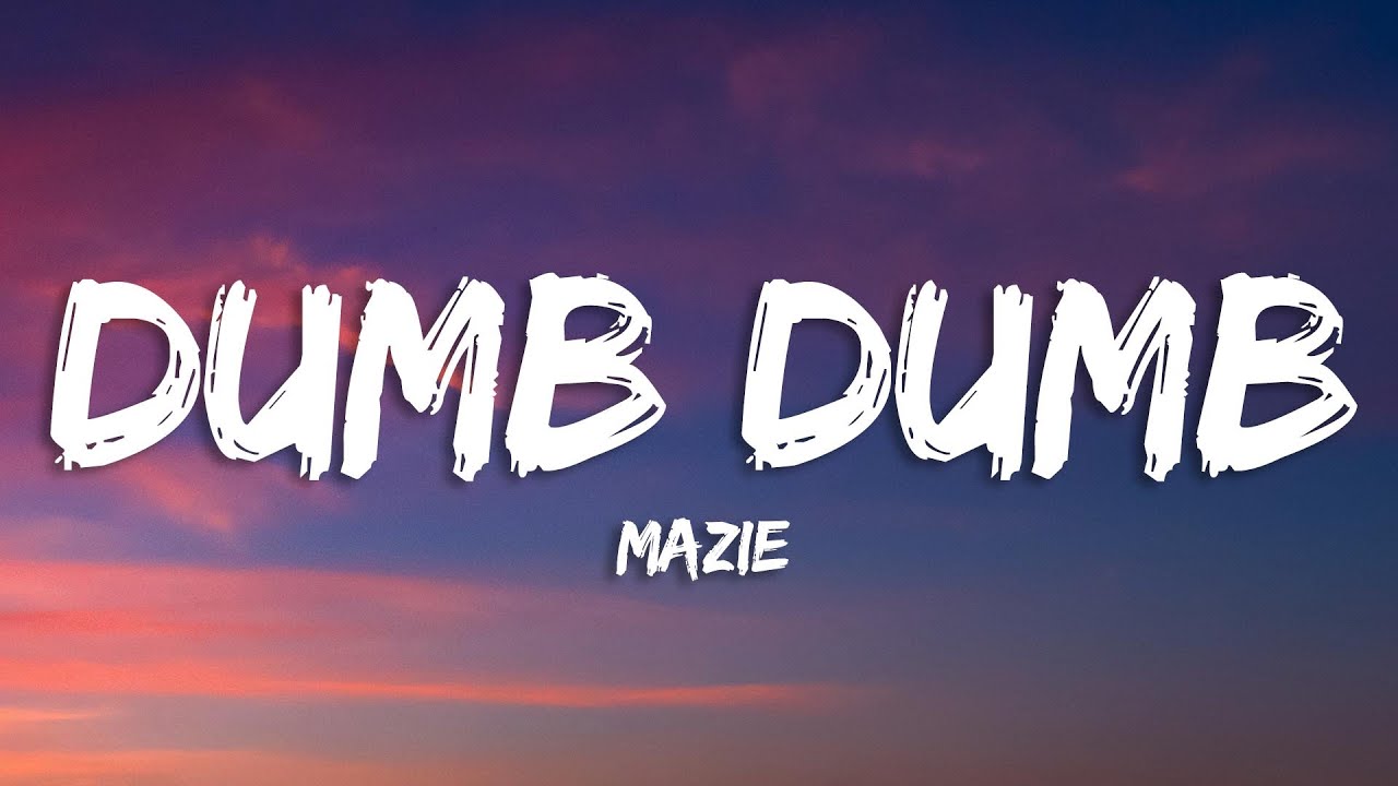 Mazie - Dumb Dumb (Lyrics) - YouTube