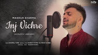 Inj Vichre (Acoustic Version) - Madhur Sharma | Sufi | Arsa hua Tujhko Dekhe Bina | Nusrat Sahab