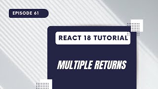 React 18 Tutorial - Multiple Returns