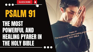 PSALM 91 : The Most Powerful Healing Prayer In The Holy Bible