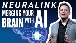 Elon Musk's Neuralink: Merging Your Brain With AI