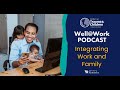 Well@Work Podcast - Integrating Work and Family