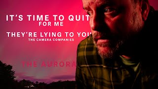 The Aurora, why I am quitting, and why you don’t need what camera companies are selling you...