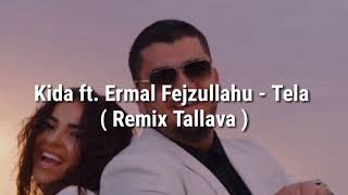 Kida ft. Ermal Fejzullahu - Tela ( Remix Tallava )