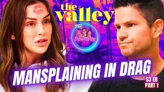 The Valley Deep Dive S3 E8 Part 1: Is Mansplaining In Drag Even Legal?