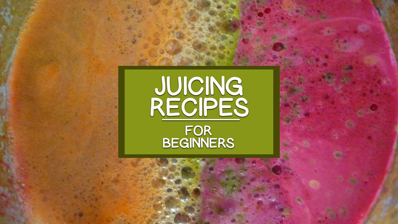 Juicing Recipes For Beginners Youtube
