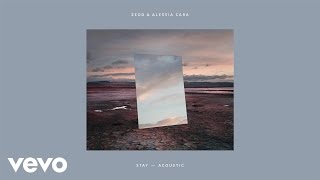 Zedd Alessia Cara - Stay Acoustic - Official Audio