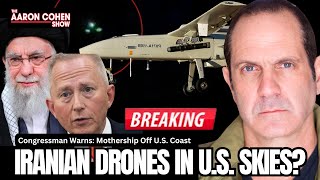 BREAKING: Iranian Drones Over New Jersey? Congressman Warns: Mothership Off U.S. Coast | Aaron Cohen