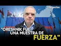 “Es un momento de máxima tensión entre Rusia y la OTAN. Oreshnik fue una muestra de fuerza”. Zelaia