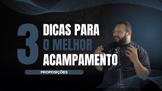 TRÊS DICAS PARA ORGANIZAR O MELHOR ACAMPAMENTO DA SUA VIDA, Luizão. Proposições EP. #41