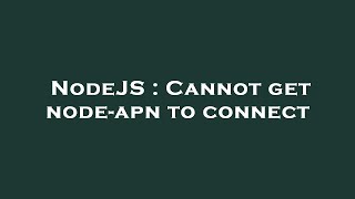NodeJS : Cannot get node-apn to connect