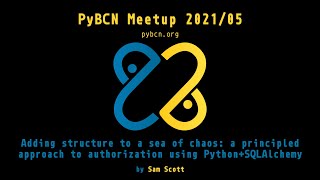 PyBCN Meetup 2021/05/20 A principled approach to authorization with SQLAlchemy by Sam Scott