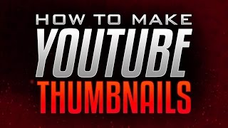 How to Make Thumbnails for YouTube Videos! Photoshop Thumbnail Tutorial! (2015/2016)