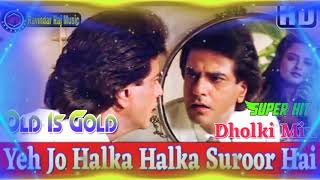 Yeh Jo Halka Halka Suroor Hai || Supar Dupar Dholak Old Is Gold Love Mix | Dj Ravindar Raj