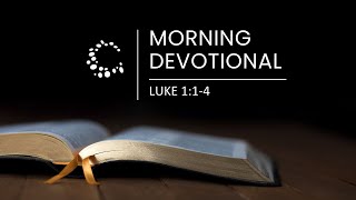 Morning Devotional - Luke 1:1-4