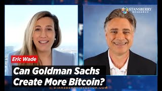 Can Goldman Sachs Create More Bitcoin?