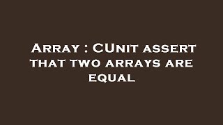 Array : CUnit assert that two arrays are equal