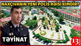 Naxçıvana yeni təyin olunan POLİS RƏİSİ kimdir? -DİN ləğv olunacaq?