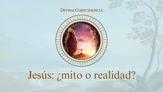 Jesús: ¿mito o realidad? | Divina Coincidencia Ep. 40