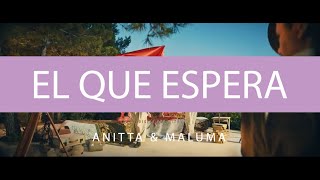 Anitta, Maluma - El Que Espera [VIdeo Official Letra / Lyrics] #elqueespera