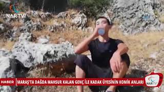 MARAŞ'TA DAĞDA MAHSUR KALAN GENÇ İLE KADAK ÜYESİNİN KOMİK ANLARI