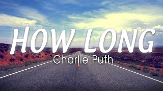 CHARLIE PUTH - How Long (Lyrics ) 