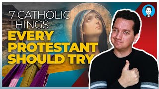 7 Catholic things every Protestant should try