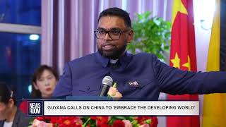 GUYANA CALLS ON CHINA TO ‘EMBRACE THE DEVELOPING WORLD’