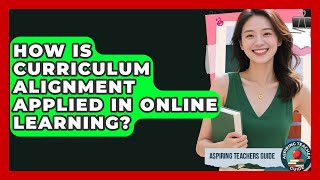 How Is Curriculum Alignment Applied In Online Learning? - Aspiring Teacher Guide