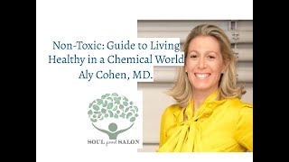 SOUL Food Salon & Aly Cohen, MD: Non-Toxic: Guide to Living Healthy in a Chemical World