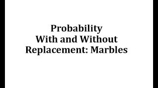Probability With and Without Replacement: Marbles