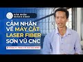 Sơn Vũ #5 | CẢM NHẬN CỦA KHÁCH HÀNG VỀ MÁY CẮT LASER FIBER SƠN VŨ