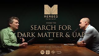 Dark Matter & UAPs: The Cosmic Connection with Prof. Matthew Szydagis | Merged Podcast EP 8