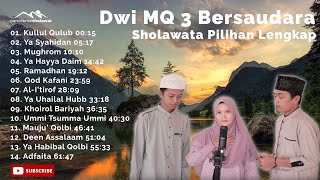 Sholawat Pilihan Dwi MQ 3 Bersaudara Lengkap  + Pemandangan Alam Penyejuk Hati Penenang Pikiran