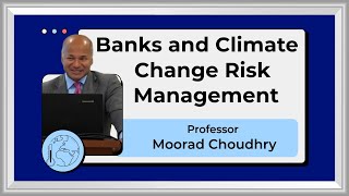 Banks and Climate Change Risk Management - Presentation by Professor Moorad Choudhry (January 2024)