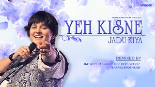 Yeh Kisne Jadoo Kiya - Remix (Falguni Pathak) | SparkZ Brothers | Love Songs | Hindi Pop Songs