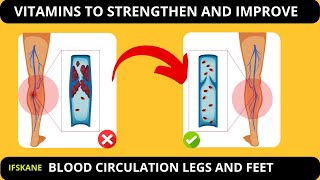 top 7 vitamins to strengthen and improve increased blood circulation in the leg and feet.