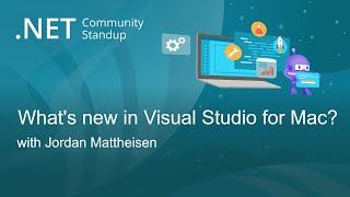 .NET Tooling Community Standup - What's new in Visual Studio for Mac