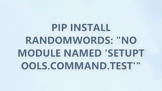 pip install RandomWords: "No module named 'setuptools.command.test'" (3 SOLUTIONS!!)
